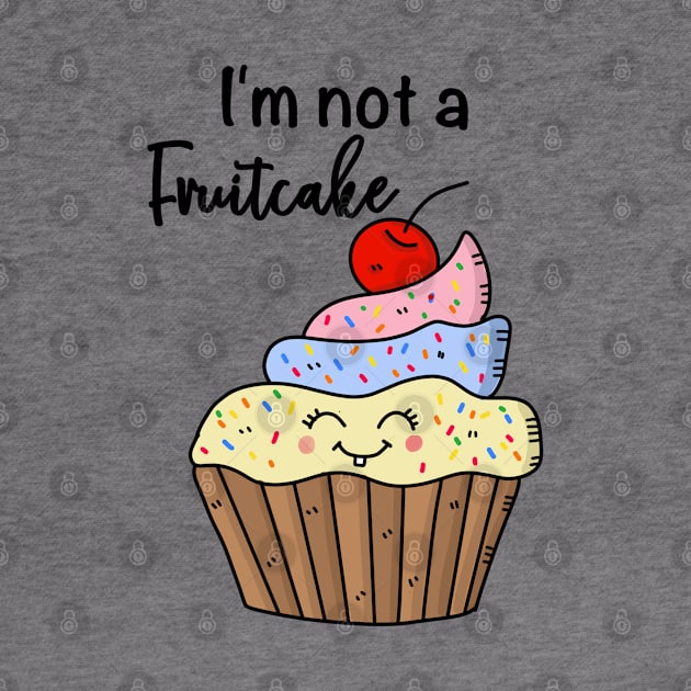 I'm not a fruitcake, funny cupcake by LollysLane